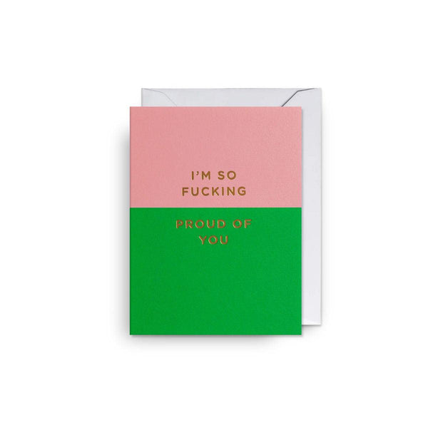 Greeting Card Mini | I'm So Fucking Proud Of You